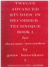 Twelve Advanced Studies In Recorder Technique Book 1 Nos.1-6 For Descant Recorder by Guus Haverkate